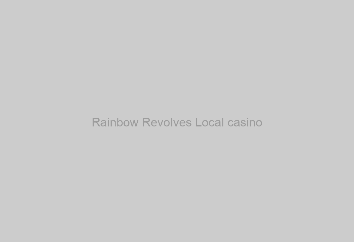 Rainbow Revolves Local casino